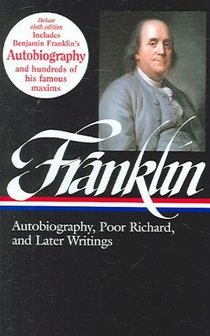 Benjamin Franklin: Autobiography, Poor Richard, and Later Writings (LOA #37b)