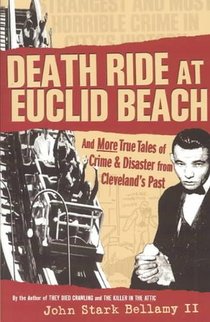 Death Ride at Euclid Beach: And Other True Tales of Crime & Disaster from Cleveland's Past voorzijde