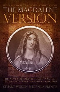 Magdalene Version: Secret Wisdom from a Gnostic Mystery School