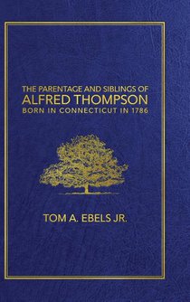 The Parentage and Siblings of Alfred Thompson Born in Connecticut in 1786