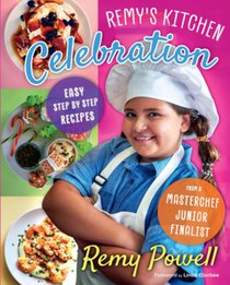 Remy's Kitchen Celebration: Easy Step by Step Recipes from a Master Chef Junior Finalist Volume 1