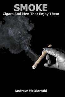 Smoke: Cigars and the Men That Enjoy Them