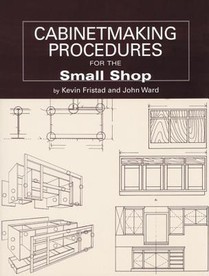 Cabinetmaking Procedures for the Small Shop: Commercial Techniques That Really Work
