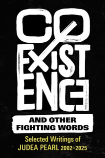 Coexistence and Other Fighting Words: Selected Writings of Judea Pearl, 2002-2025