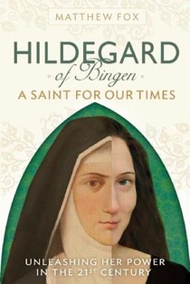 Hildegard of Bingen: A Saint for Our Times