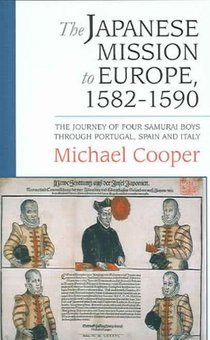 The Japanese Mission to Europe, 1582-1590: The Journey of Four Samurai Boys Through Portugal, Spain and Italy