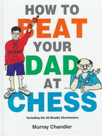 How to Beat Your Dad at Chess