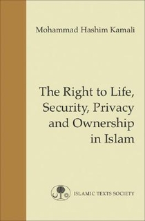 The Right to Life, Security, Privacy and Ownership in Islam