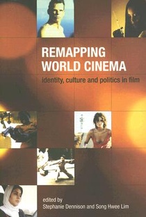 Remapping World Cinema – Identity, Culture, and Politics in Film