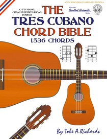 The Tres Cubano Chord Bible: Cuban and Puerto Rican Tunings 1,536 Chords