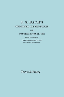 J.S. Bach's Original Hymn-Tunes for Congregational Use. (Facsimile 1922).