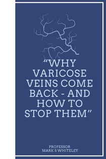 Why Varicose Veins Come Back - and How to Stop Them