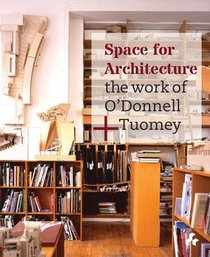 Space for Architecture : The Work of O'Donnell +Tuomey