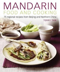 Mandarin Food and Cooking: 75 Regional Recipes from Beijing and Northern China