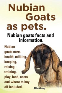 Nubian Goats as Pets. Nubian Goats Facts and Information. Nubian Goats Care, Health, Milking, Keeping, Raising, Training, Play, Food, Costs and Where voorzijde