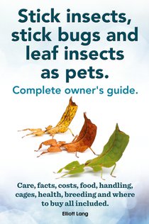 Stick Insects, Stick Bugs and Leaf Insects as Pets voorzijde