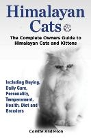 Himalayan Cats, The Complete Owners Guide to Himalayan Cats and Kittens Including Buying, Daily Care, Personality, Temperament, Health, Diet and Breeders voorzijde