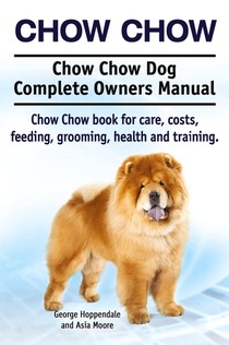 Chow Chow. Chow Chow Dog Complete Owners Manual. Chow Chow book for care, costs, feeding, grooming, health and training. voorzijde