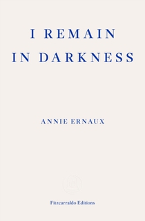 I Remain in Darkness – WINNER OF THE 2022 NOBEL PRIZE IN LITERATURE voorzijde