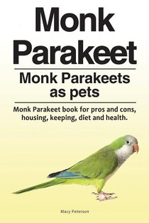 Peterson, M: Monk Parakeet. Monk Parakeets as pets. Monk Par
