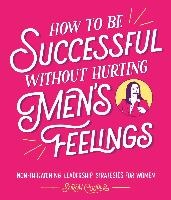 How to Be Successful Without Hurting Men’s Feelings voorzijde