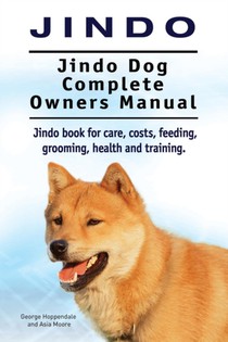 Jindo Dog. Jindo Dog Complete Owners Manual. Jindo book for care, costs, feeding, grooming, health and training.