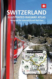SWITZERLAND - ILLUSTRATED RAILWAY ATLAS - Designed for Interrail/Eurail Rail Pass