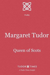 Margaret Tudor: Queen of Scots