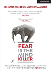 Fear Is The Mind Killer: Why Learning to Learn deserves lesson time - and how to make it work for your pupils voorzijde