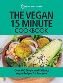 The Vegan 15 Minute Cookbook: Over 100 Simple and Delicious Vegan Recipes for Everyone