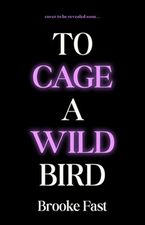 To Cage a Wild Bird