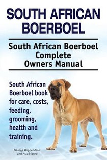South African Boerboel. South African Boerboel Complete Owners Manual. South African Boerboel book for care, costs, feeding, grooming, health and trai