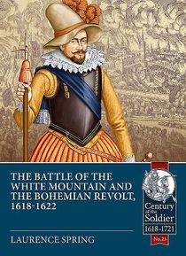 The Battle of the White Mountain 1620 and the Bohemian Revolt, 1618-1622