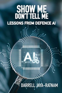 Show Me Don't Tell Me: Lessons From Defence AI