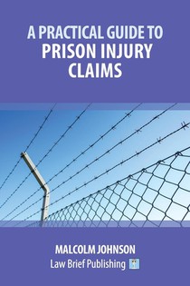 A Practical Guide to Claims arising out of Injuries Sustained in Prison