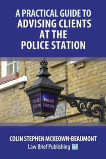 A Practical Guide to Advising Clients at the Police Station