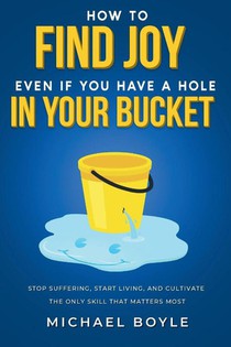 How to Find Joy Even If You Have a Hole in Your Bucket