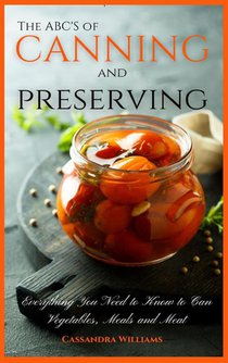 The ABC'S of Canning and Preserving