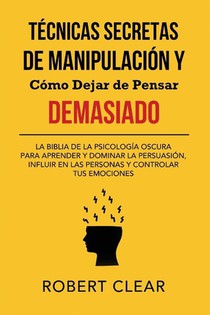 Técnicas Secretas de Manipulación y Cómo Dejar de Pensar Demasiado