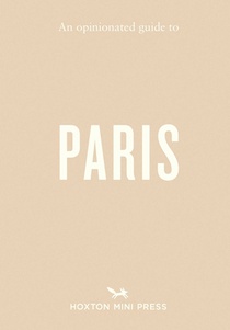An Opinionated Guide to Paris
