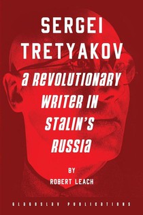 Sergei Tretyakov: A Revolutionary Writer in Stalin’s Rus