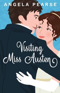 Visiting Miss Austen: A Laugh Out Loud Historical Rom-Com