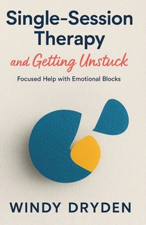 Single-Session Therapy and Getting Unstuck: Focused Help with Emotional Blocks