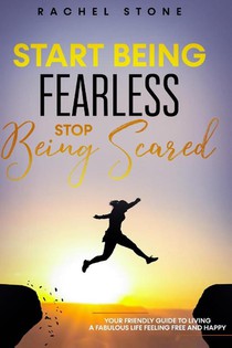 Start Being Fearless, Stop Being Scared