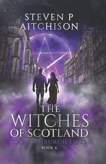 The Witches of Scotland: The Edinburgh Files - Book 4