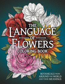 The Language of Flowers Coloring Book: Botanicals from Around the World and Their Meanings