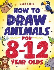 How to Draw Animals for 8-12 Year Olds