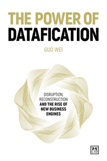 The Power of Datafication: Disruption, Reconstruction and the Rise of New Business Engines