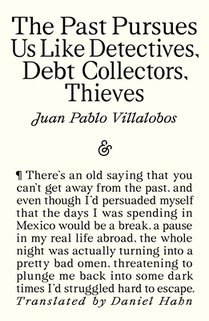 The Past Pursues Us Like Detectives, Debt Collectors, Thieves