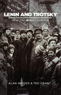 Lenin and Trotsky - What They Really Stood For